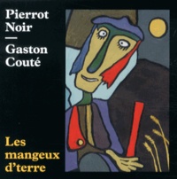  Pierrot Noir et Gaston Couté - Les mangeux d'terre. 1 CD audio