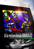 Arthur Rimbaud - A la recherche de Rimbaud.