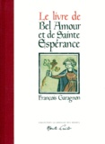 François Garagnon - Le Livre De Bel Amour Et De Sainte Esperance.