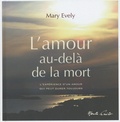 Mary Evely - L'amour au-delà de la mort - L'expérience d'un amour qui peut durer toujours.
