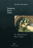 Jean-Paul Marcheschi - Pontormo, Rosso, Greco - La déposition des corps.