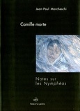 Jean-Paul Marcheschi - Camille morte - Notes sur les Nymphéas.