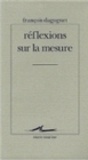 François Dagognet - Réflexions sur la mesure.
