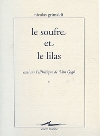 Nicolas Grimaldi - Le soufre et le lilas - Essai sur l'esthétique de Van Gogh.
