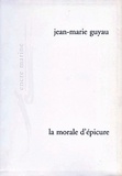 Jean-Marie Guyau - La morale d'épicure et ses rapports avec les doctrines contemporaines.