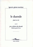 Ignacio Garate Martinez et Federico Garcia Lorca - Le duende, jouer sa vie - Suivi de Jeu et théorie du duende.