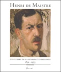 Henri de Maistre - Henri De Maistre. Un Peintre De La Sensibilite Ordonnee, 1891-1953.