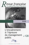 Céline Desmarais - Revue française d'administration publique N° 128/2008 : L'encadrement à l'épreuve du management public.