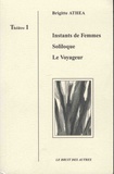 Brigitte Athéa - Théâtre - Tome 1, Instants de femmes ; Soliloque ; Le voyageur.
