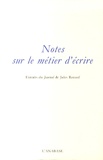 Jules Renard - Notes sur le métier d'écrire - Extraits du Journal de Jules Renard.