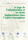 Etienne Picard - Le juge de l'administration et les droits fondamentaux dans l'espace francophone.