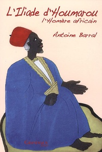 Antoine Barral - L'Iliade d'Houmarou - L'Homère africain.