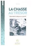 Alain Duvois - Mathématiques Cycle 3 La chasse au trésor - Géométrie ludique au cycle III. Cahier d'exercices.