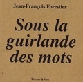 Jean-François Forestier - Sous la guirlande des mots.