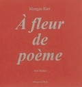 Morgan Riet - A fleur de poème.