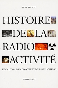 René Bimbot - Histoire de la Radioactivité - L'évolution d'un concept et des ses application.