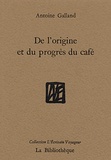 Antoine Galland - De l'origine et du progrès du café.