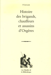 P Leclair - Histoire des brigands, chauffeurs et assassins d'Orgères.