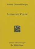 Bertrand Galimard Flavigny - Lettres de Venise.