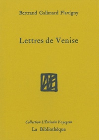 Bertrand Galimard Flavigny - Lettres de Venise.