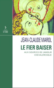  Marol - Le Fier Baiser. Aux Sources De L'Amour Chevaleresque.