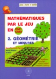 Marie-Brigitte Goiffon et Marie Berrondo-Agrell - Mathematiques Par Le Jeu En Cm1-Cm2. Tome 2, Geometrie Et Mesures.