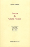 Vincent Pélissier et Pierre Bergounioux - Autour du Grand Plateau.