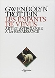 Gwendolyn Trottein - Les enfants de Vénus - Art et astrologie à la Renaissance.