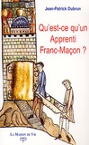 Jean-Patrick Dubrun - Qu'Est-Ce Qu'Un Apprenti Franc-Macon ?.