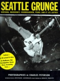 Michael Azerrad et Charles Peterson - Seattle Grunge. Nirvana, Mudhoney, Pearl Jam, Soundgarden Et Les Autres, Avec Un Cd.