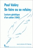 Robert Pickering - Paul Valery, Se Faire Ou Se Refaire. Lecture Genetique D'Un Cahier (1943).