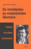 Jean-Pierre Hirou - Du trotskysme au communisme libertaire - Itinéraire d'un militant révolutionnaire.