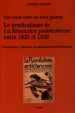 Edward Sarboni - Le syndicalisme de La Révolution prolétarienne entre 1925 et 1939 - Contribution à l'histoire du mouvement ouvrier français.