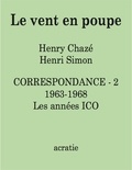 Henry Chazé et Henri Simon - Le vent en poupe - Correspondance Tome 2, 1963-1968. Les années ICO.