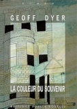 Geoff Dyer - La couleur du souvenir.