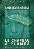 Anna-Maria Ortese - Le chapeau à plumes.