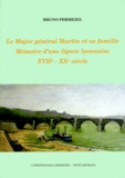 Bruno Permezel - Le Major General Martin Et Sa Famille. Memoire D'Une Lignee Lyonnaise Xviie-Xxe Siecle.