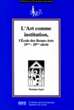 Monique Segré - L'Art Comme Institution. L'Ecole Des Beaux-Arts, Xixeme-Xxeme Siecle.