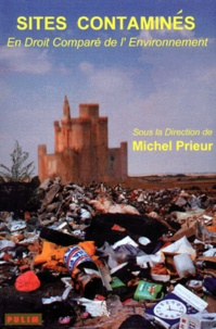 Michel Prieur - Sites Contamines En Droit Compare De L'Environnement. Actes Des Journees Organisees A Limoges Les 18 Et 19 Janvier 1994 Par Le Crideau-Cnrs Et Le Cidce.