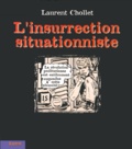 Laurent Chollet - L'Insurrection Situationniste.