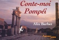 Alix Barbet - Conte-moi Pompéi.