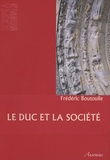 Frédéric Boutoulle - Le duc et la société - Pouvoirs et groupes sociaux dans la Gascogne bordelaise au XIIe siècle (1075-1199).