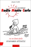 Jacques Loudot - L'aventure Radio Monte-Carlo ou un demi-siècle d'affaires d'Etat(s).