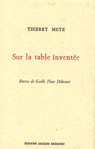 Thierry Metz - Sur la table inventée.