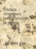 Jacques Gasc - Oaxaca - Désormais hors d'atteinte la parole.