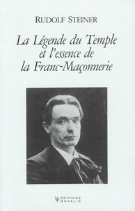 Rudolf Steiner - La légende du Temple et l'essence de la Franc-Maçonnerie - Expression symbolique des mystères de l'évolution passée et future de l'homme.