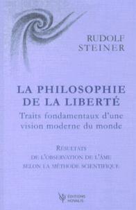 Rudolf Steiner - La philosophie de la liberté - Traits fondamentaux d'une vision moderne du monde.