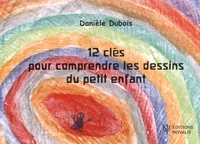 Danièle Dubois - 12 clés pour comprendre les dessins du petit enfant.