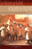Florence Renucci et Sandra Gérard-Loiseau - Le discours sur le droit et la justice au Maghreb pendant la période coloniale (XIXe-XXe siècle).