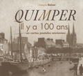 Christophe Belser - Quimper - Il y a 100 ans en cartes postales anciennes.